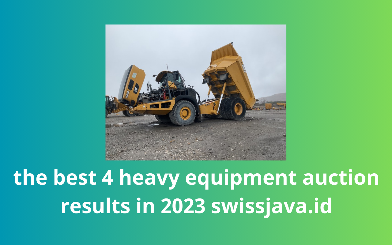 The Best 4 Heavy Equipment Auction Results in 2023 – swissjava.id