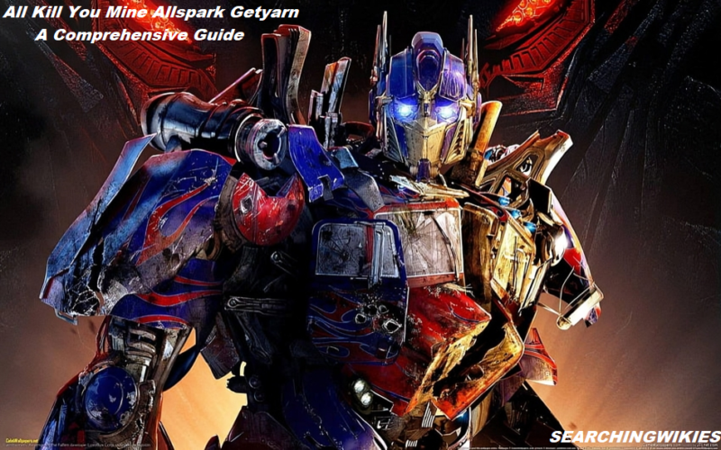 All Kill You Mine Allspark Getyarn: A Comprehensive Guide